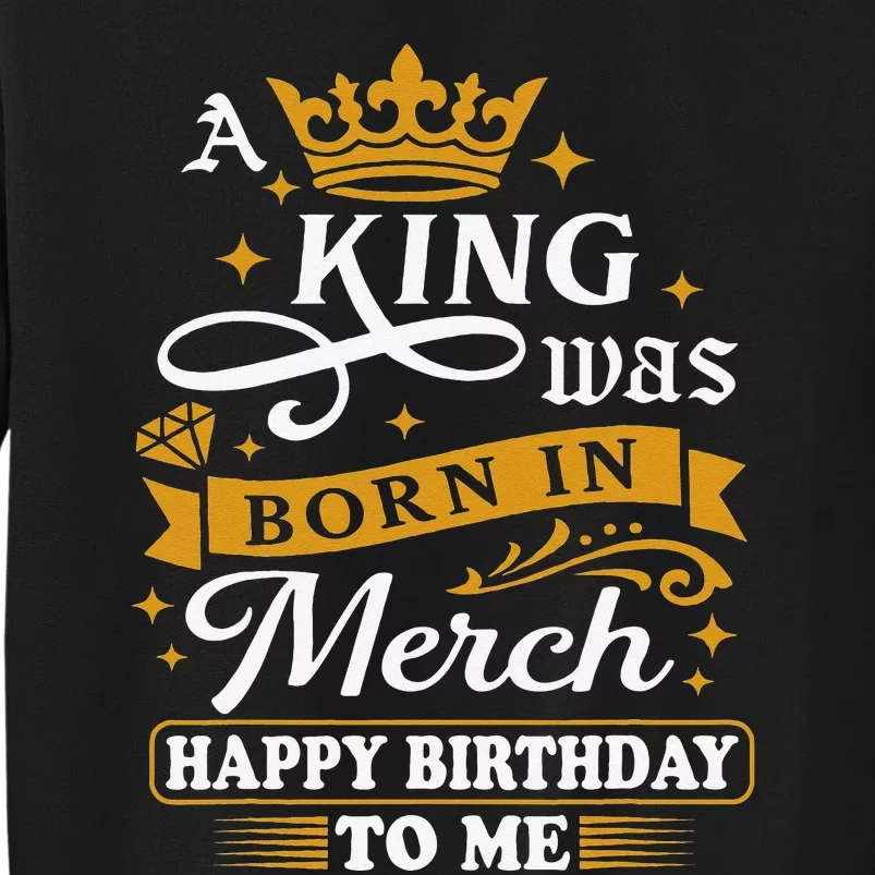 A King Was Born In March Happy Birthday To Me Funny Tall Sweatshirt