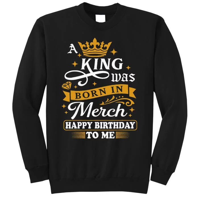 A King Was Born In March Happy Birthday To Me Funny Tall Sweatshirt