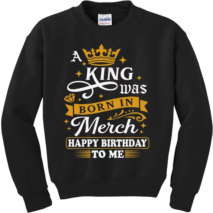 A King Was Born In March Happy Birthday To Me Funny Kids Sweatshirt