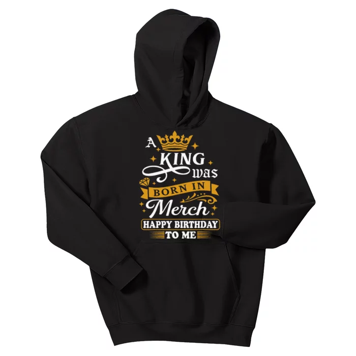 A King Was Born In March Happy Birthday To Me Funny Kids Hoodie