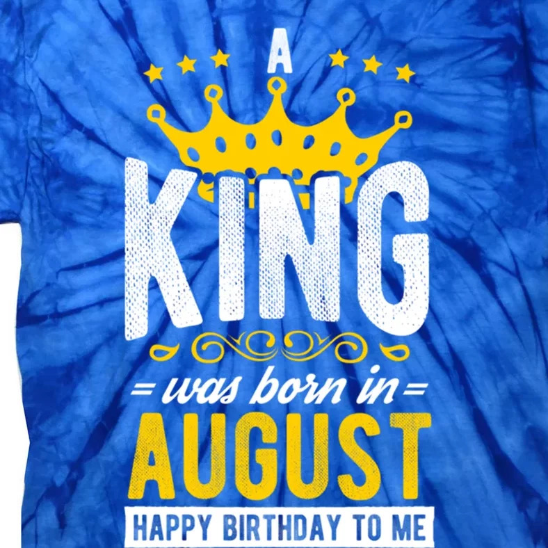 A King Was Born In August Happy Birthday To Me Party Gift Tie-Dye T-Shirt