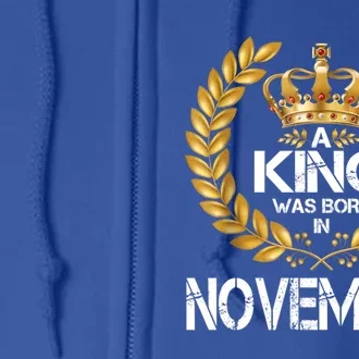 A King Was Born In November Birthday King Gold Crown Gift Full Zip Hoodie