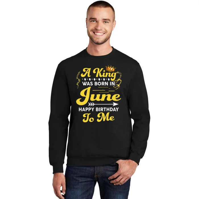 A King Was Born In June Happy Birthday To Me Funny Tall Sweatshirt