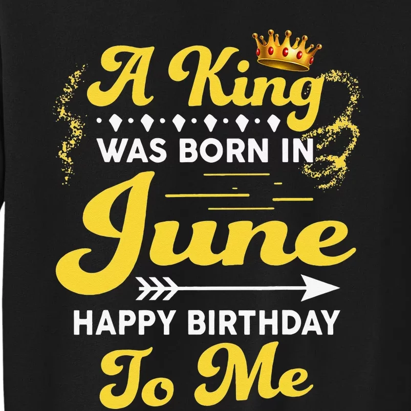 A King Was Born In June Happy Birthday To Me Funny Tall Sweatshirt