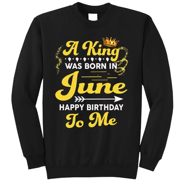 A King Was Born In June Happy Birthday To Me Funny Tall Sweatshirt