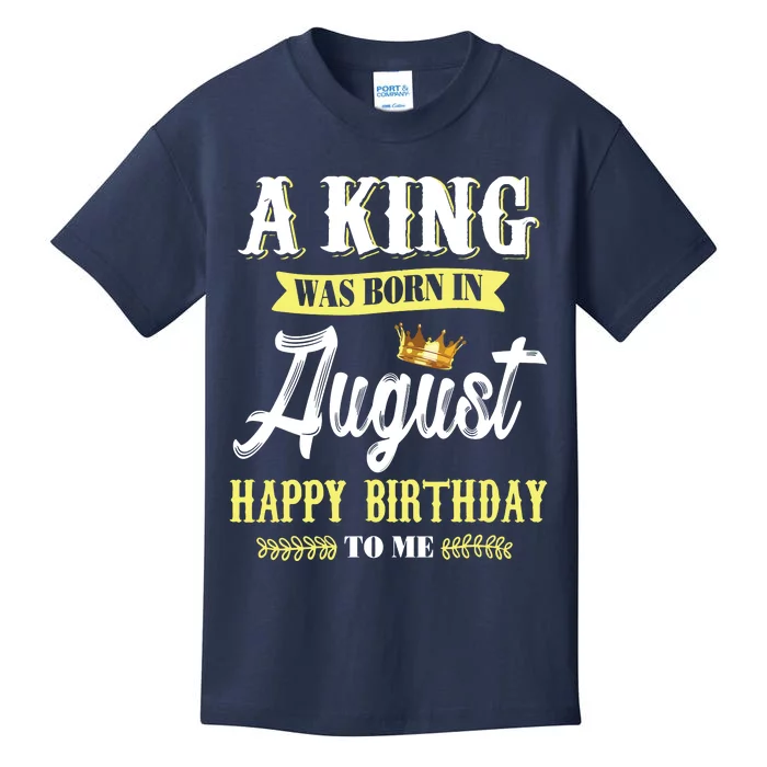 A King Was Born In August Happy Birthday To Me Kids T-Shirt