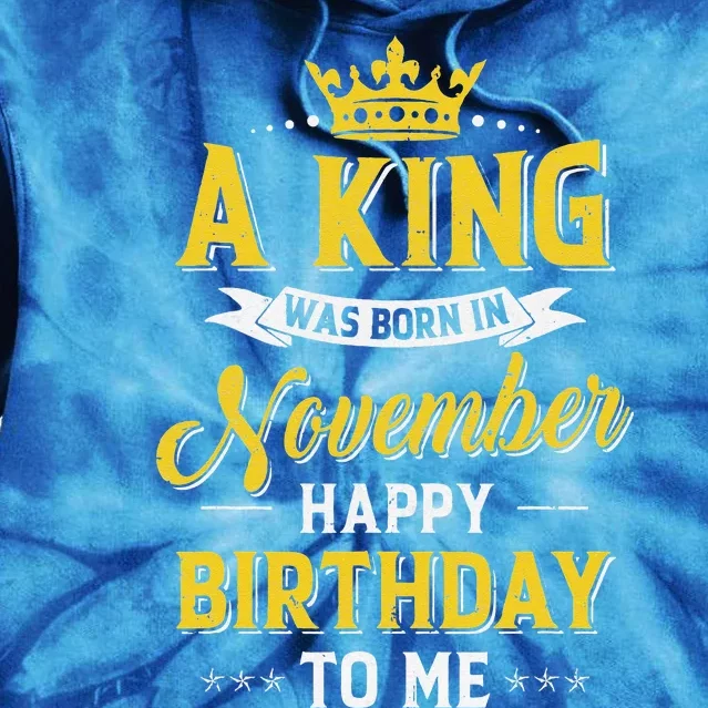 A King Was Born In November Happy Birthday To Me Tie Dye Hoodie