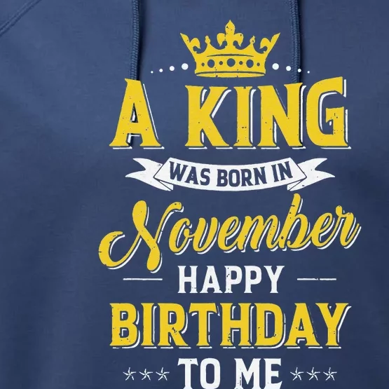 A King Was Born In November Happy Birthday To Me Performance Fleece Hoodie