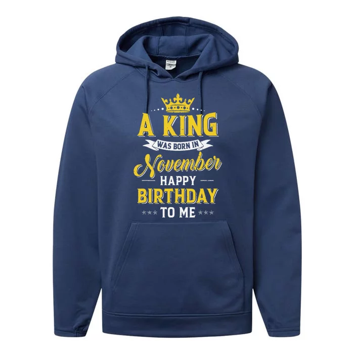 A King Was Born In November Happy Birthday To Me Performance Fleece Hoodie