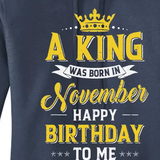 A King Was Born In November Happy Birthday To Me Women's Pullover Hoodie