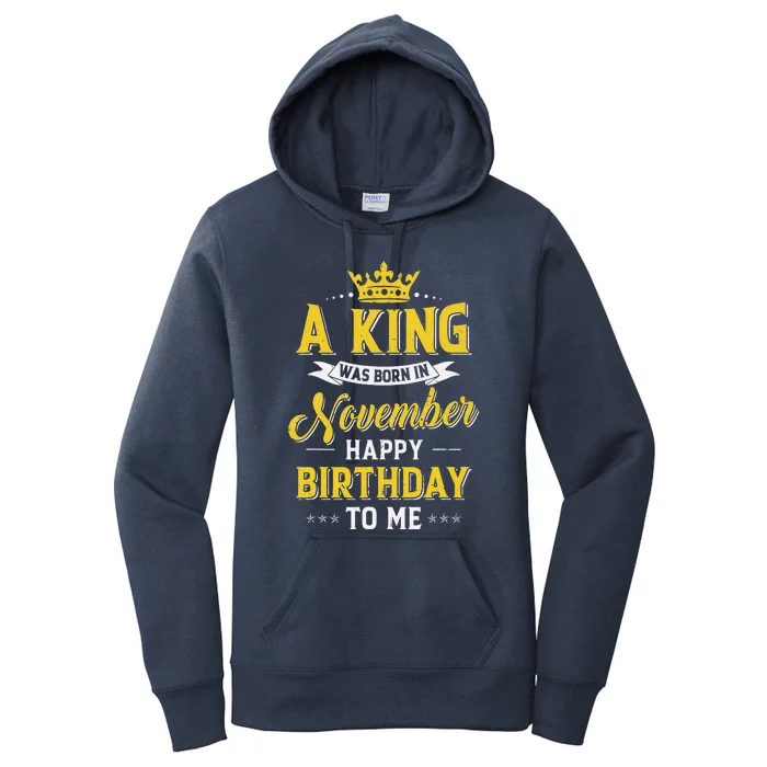 A King Was Born In November Happy Birthday To Me Women's Pullover Hoodie