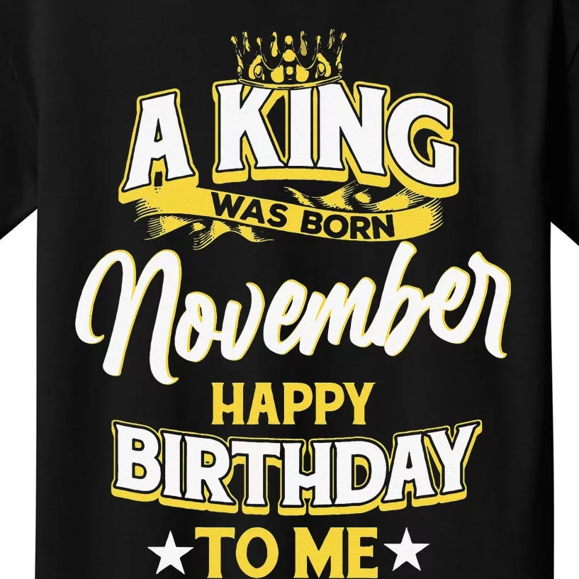 A King Was Born In November Happy Birthday To Me Kids T-Shirt