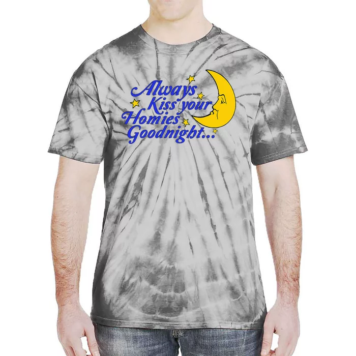 Always Kiss Your Homies Goodnight Oddly Specific Meme Tie-Dye T-Shirt