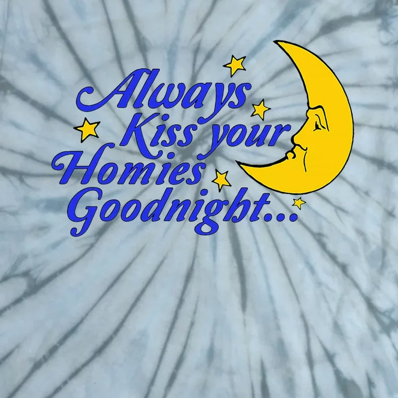 Always Kiss Your Homies Goodnight Oddly Specific Meme Tie-Dye T-Shirt