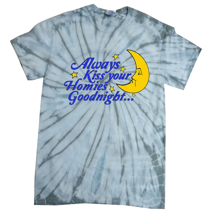 Always Kiss Your Homies Goodnight Oddly Specific Meme Tie-Dye T-Shirt