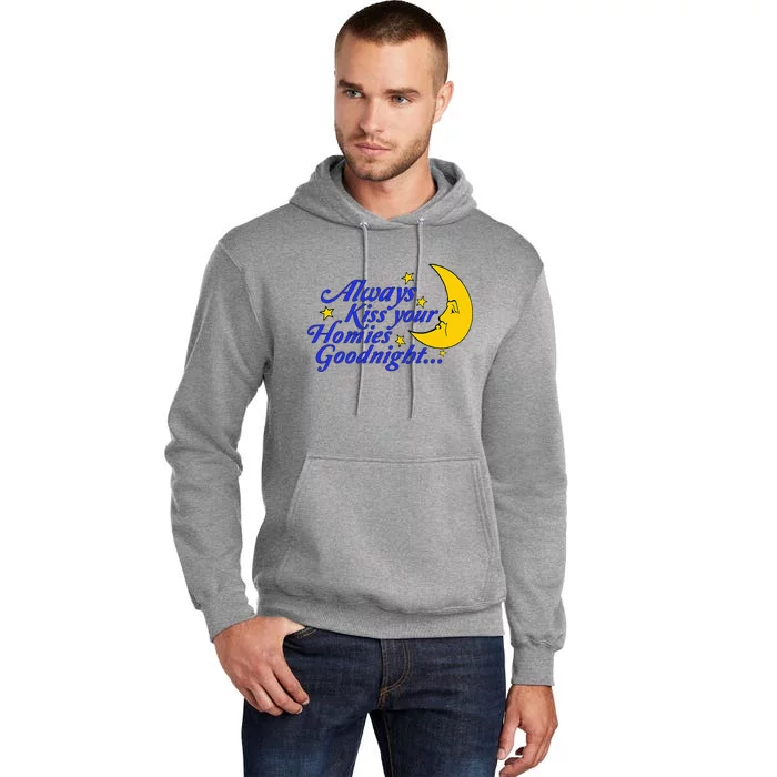 Always Kiss Your Homies Goodnight Oddly Specific Meme Tall Hoodie