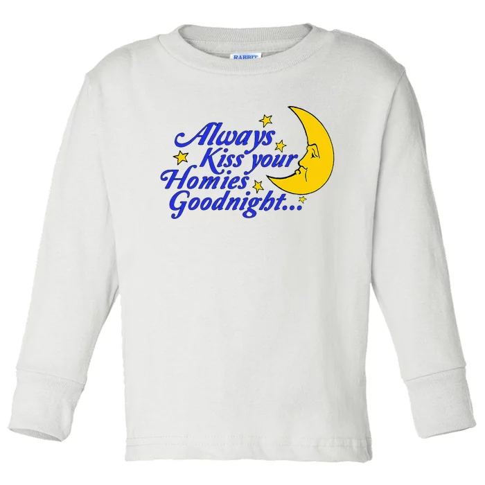 Always Kiss Your Homies Goodnight Oddly Specific Meme Toddler Long Sleeve Shirt