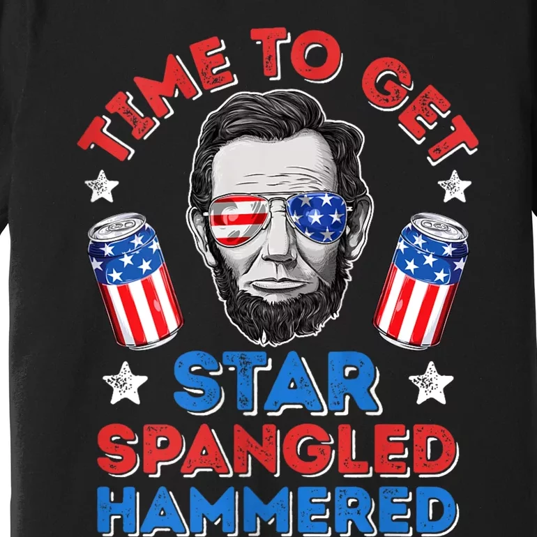 Abe Lincoln 4th Of July Time To Get Star Spangled Hammered Premium T-Shirt