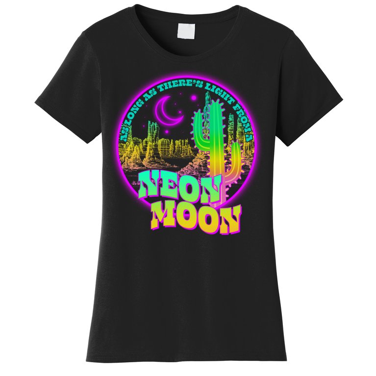 As Long As There's Light From A Neon Moon Women's T-Shirt