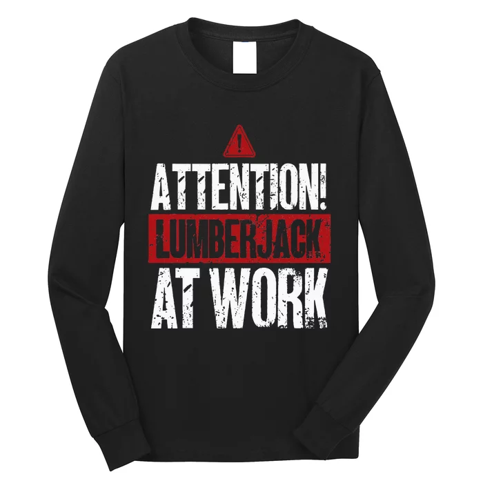 Attention Lumberjack At Work Woodcutter Funny Lumberjack Long Sleeve Shirt