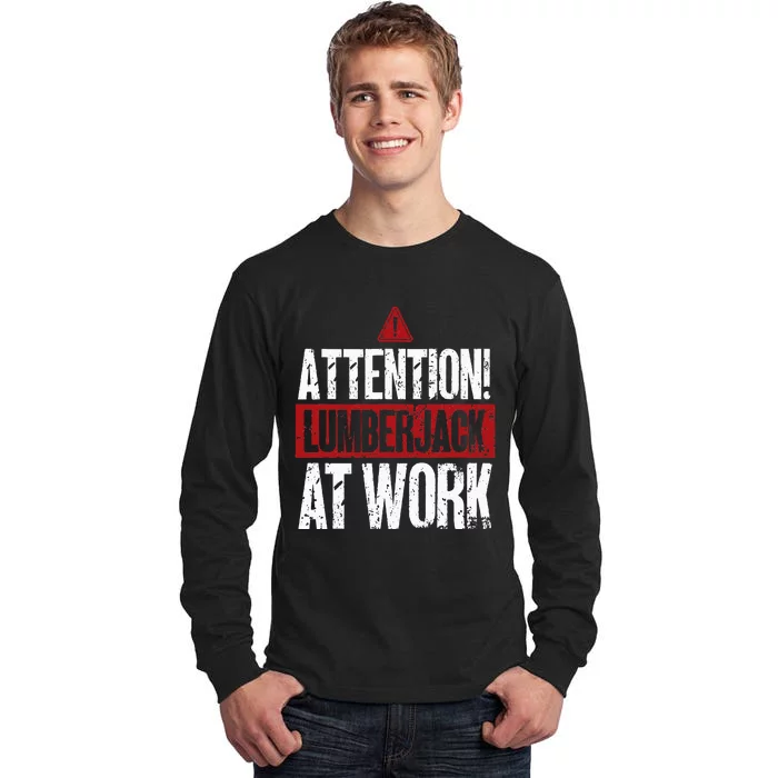 Attention Lumberjack At Work Woodcutter Funny Lumberjack Tall Long Sleeve T-Shirt