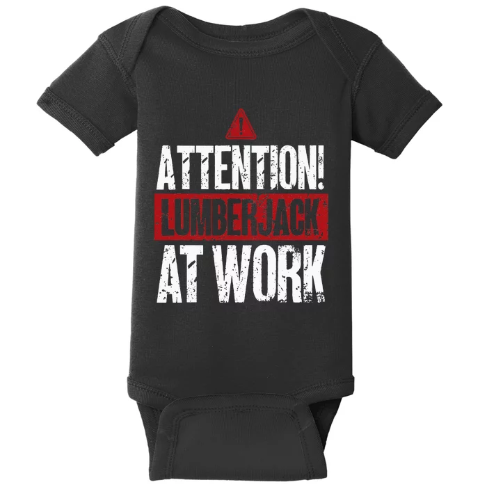 Attention Lumberjack At Work Woodcutter Funny Lumberjack Baby Bodysuit