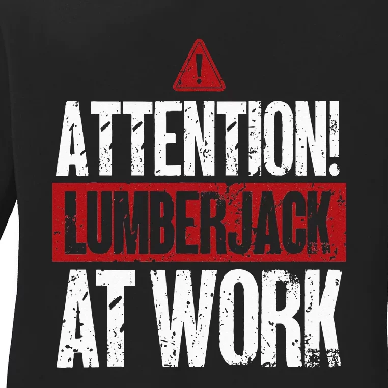 Attention Lumberjack At Work Woodcutter Funny Lumberjack Ladies Long Sleeve Shirt