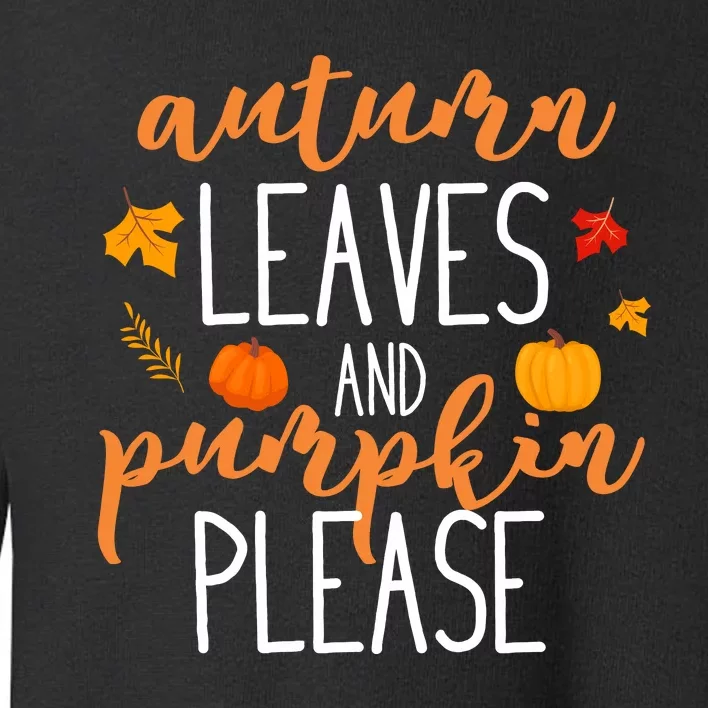 Autumn Leaves And Pumpkin Please Toddler Sweatshirt