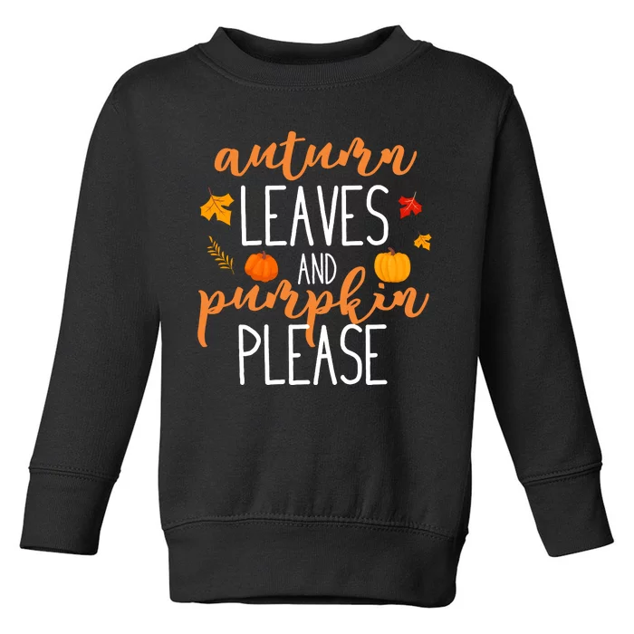 Autumn Leaves And Pumpkin Please Toddler Sweatshirt