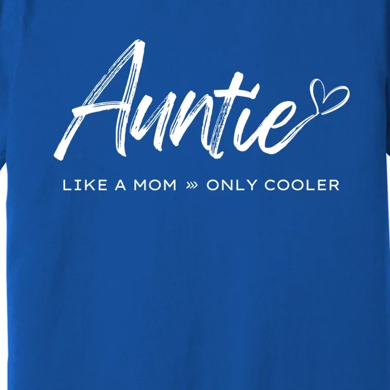 Auntie Like A Mom Only Cooler Meaningful Gift Premium T-Shirt