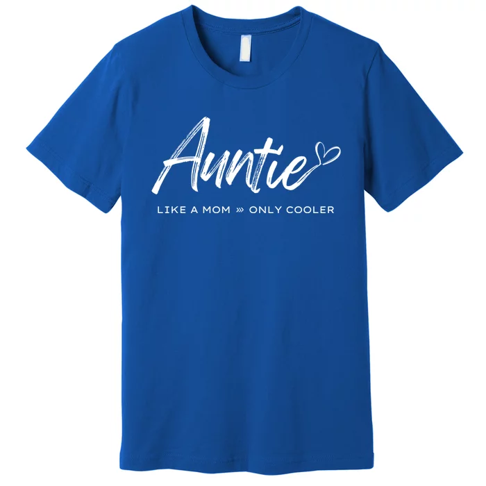 Auntie Like A Mom Only Cooler Meaningful Gift Premium T-Shirt