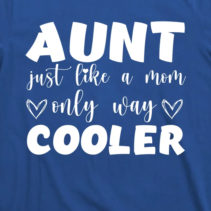 Aunt Like A Mom But Way Cooler Funny Auntie Funny Gift Cool Gift T-Shirt