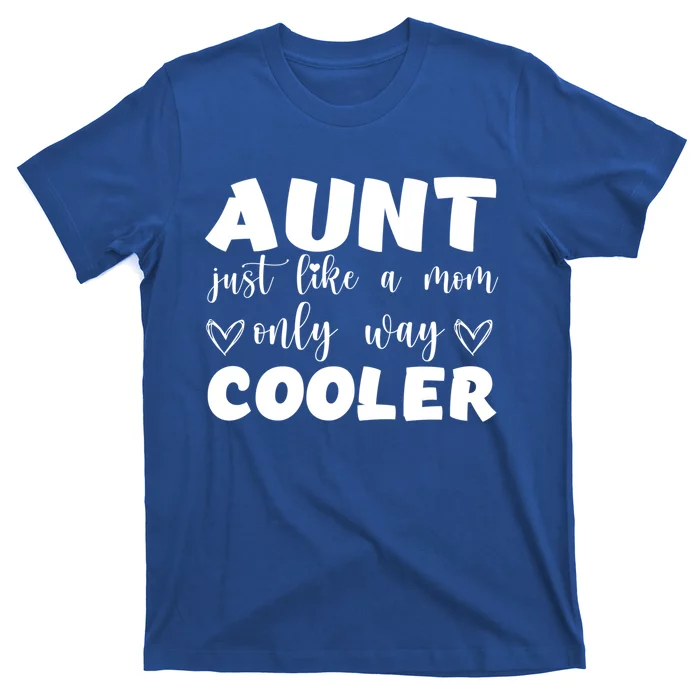 Aunt Like A Mom But Way Cooler Funny Auntie Funny Gift Cool Gift T-Shirt