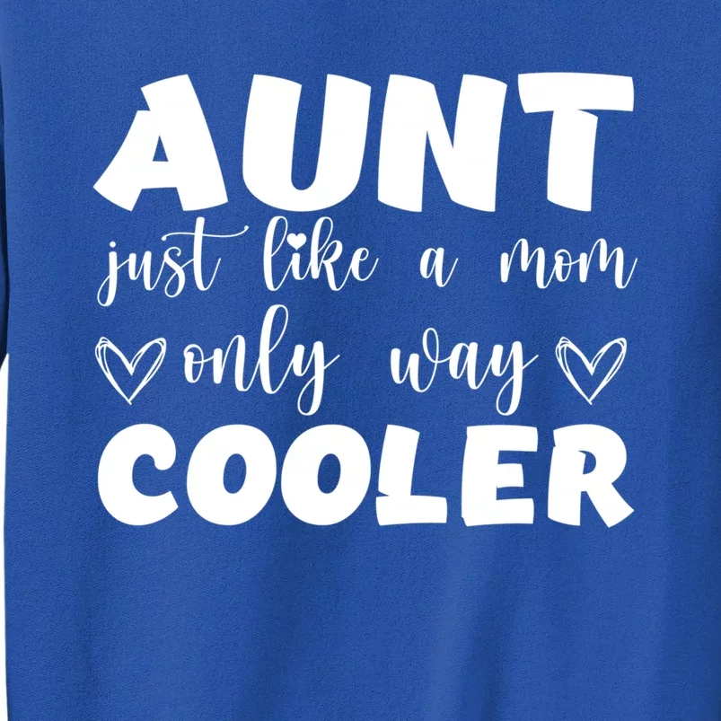 Aunt Like A Mom But Way Cooler Funny Auntie Funny Gift Cool Gift Tall Sweatshirt