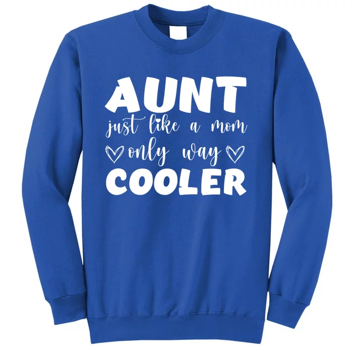 Aunt Like A Mom But Way Cooler Funny Auntie Funny Gift Cool Gift Tall Sweatshirt