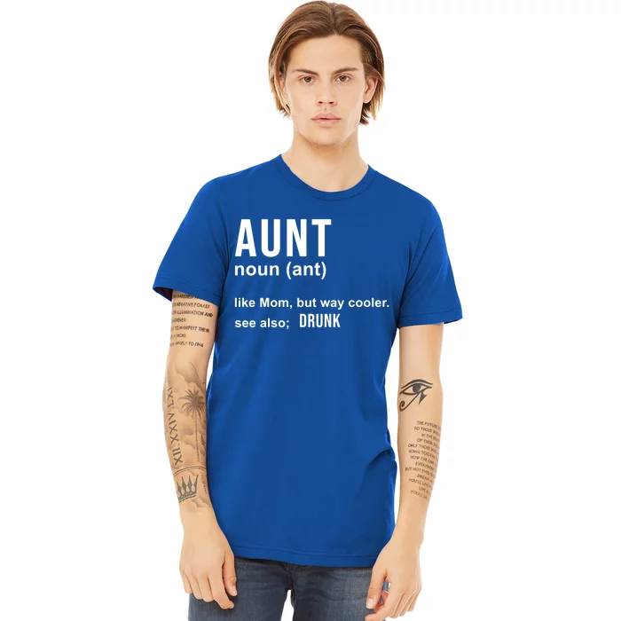 Aunt Like A Mom But Way Cooler Funny Auntie Funny Gift / Joke Gag Great Gift Premium T-Shirt