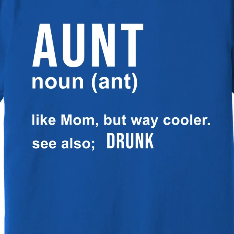 Aunt Like A Mom But Way Cooler Funny Auntie Funny Gift / Joke Gag Great Gift Premium T-Shirt