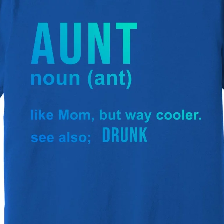 Aunt Like A Mom But Way Cooler Funny Auntie Funny Gift / Joke Gag Gift Premium T-Shirt