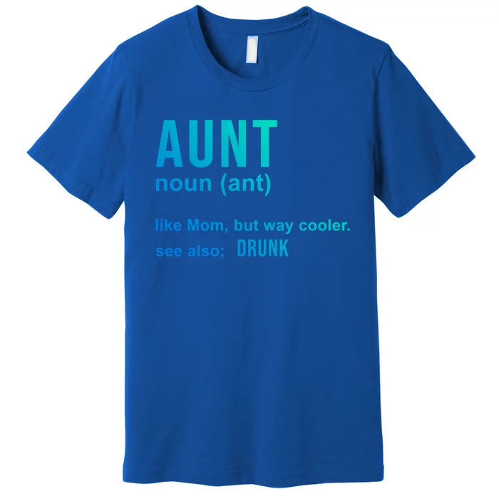 Aunt Like A Mom But Way Cooler Funny Auntie Funny Gift / Joke Gag Gift Premium T-Shirt