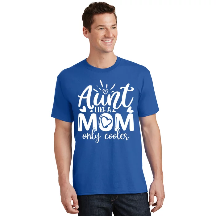 Aunt Like A Mom Only Cooler Cool Auntie Gift T-Shirt