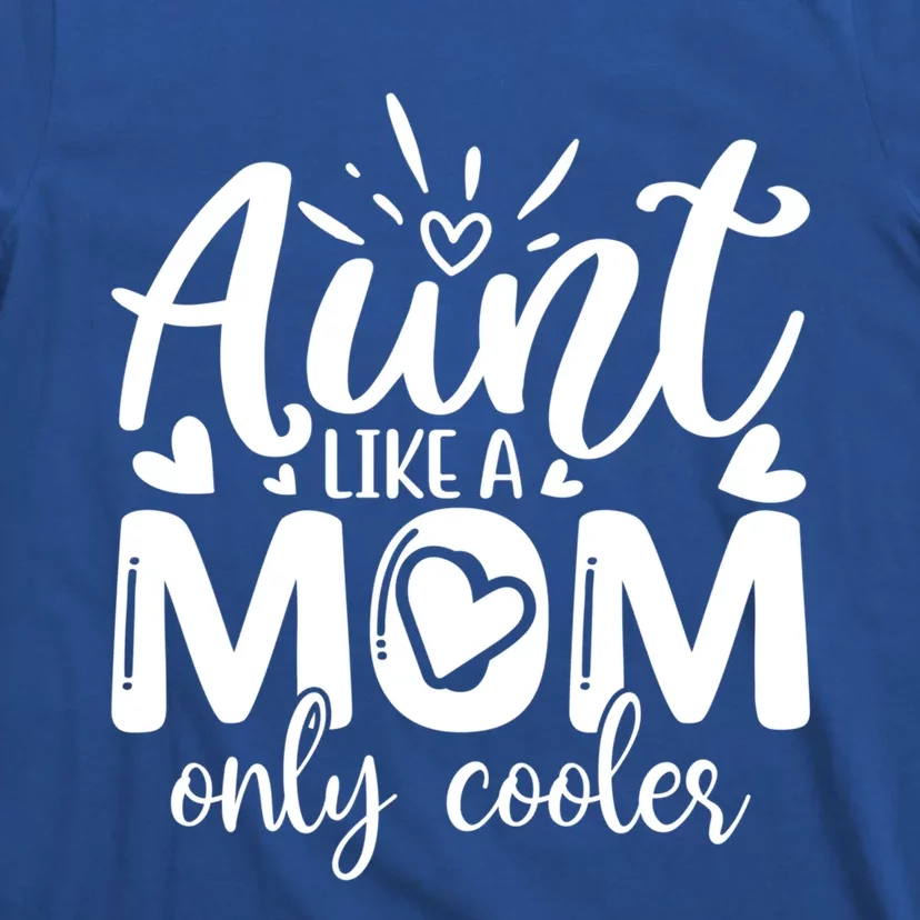 Aunt Like A Mom Only Cooler Cool Auntie Gift T-Shirt