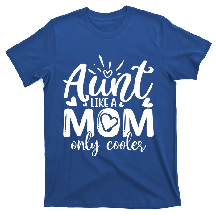 Aunt Like A Mom Only Cooler Cool Auntie Gift T-Shirt