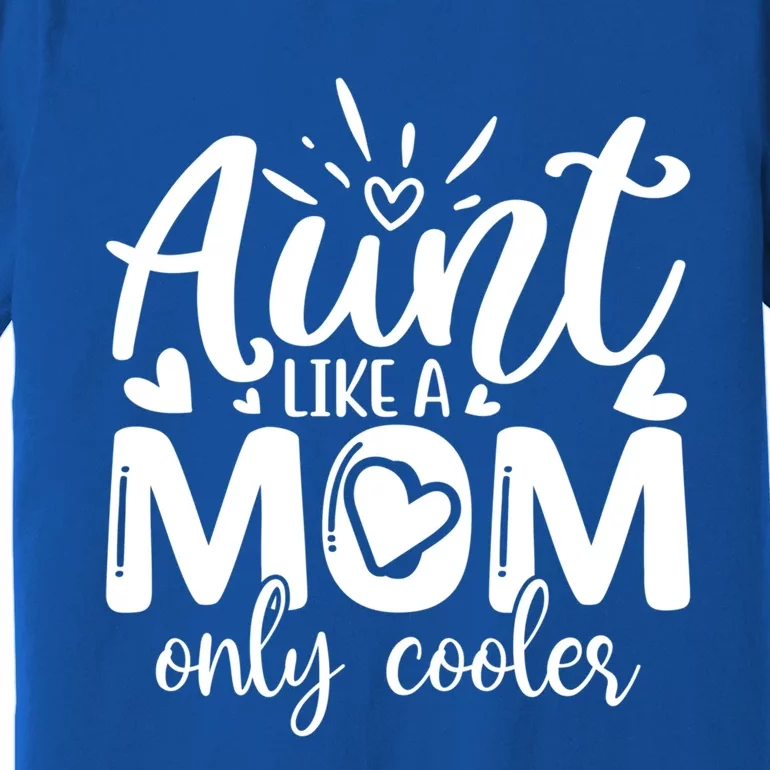 Aunt Like A Mom Only Cooler Cool Auntie Gift Premium T-Shirt