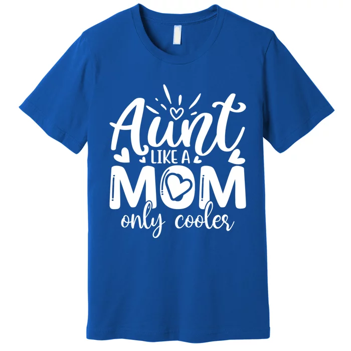 Aunt Like A Mom Only Cooler Cool Auntie Gift Premium T-Shirt