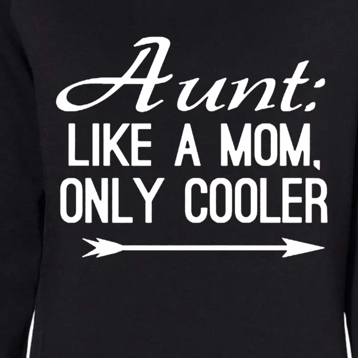 Aunt Like A Mom Only Cooler Cool Cute Funny Auntie Gift Womens California Wash Sweatshirt