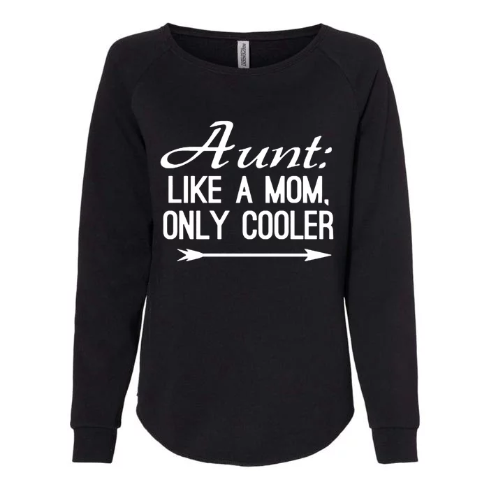 Aunt Like A Mom Only Cooler Cool Cute Funny Auntie Gift Womens California Wash Sweatshirt