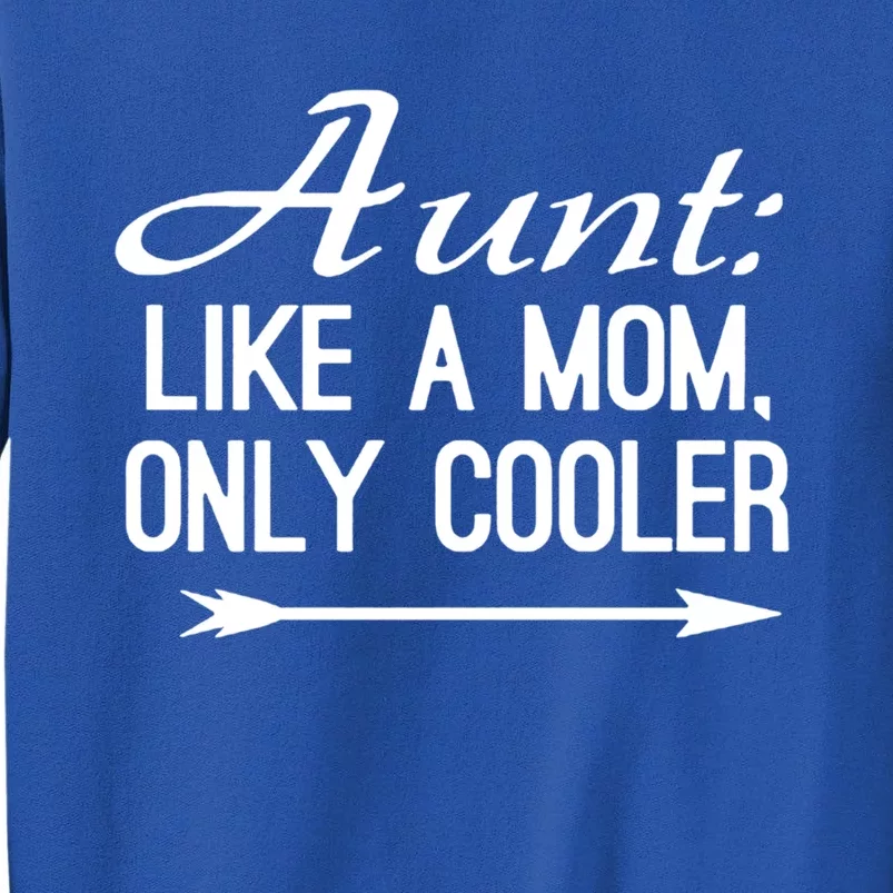 Aunt Like A Mom Only Cooler Cool Cute Funny Auntie Gift Sweatshirt