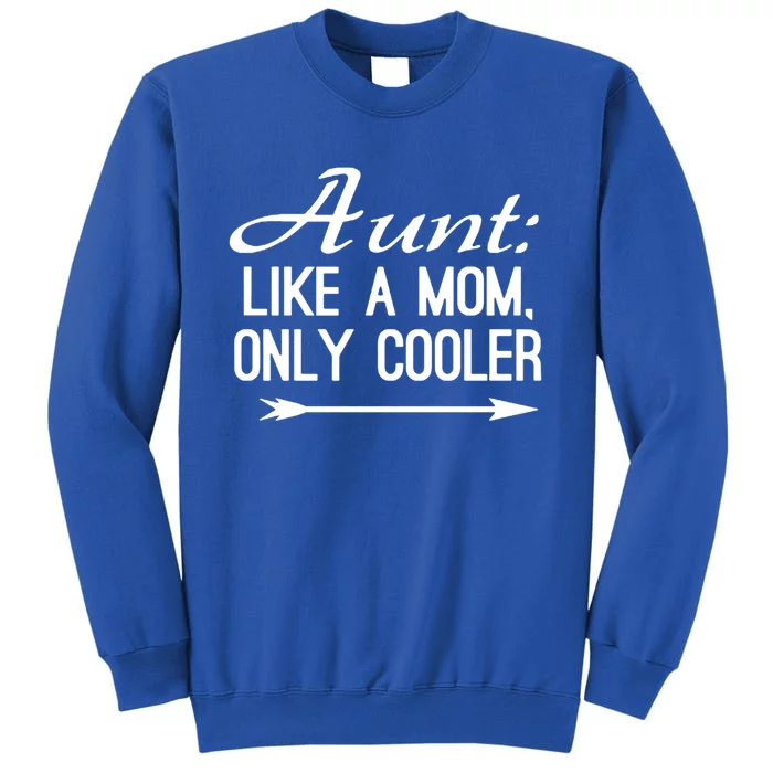 Aunt Like A Mom Only Cooler Cool Cute Funny Auntie Gift Sweatshirt