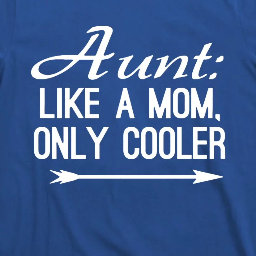 Aunt Like A Mom Only Cooler Cool Cute Funny Auntie Gift T-Shirt