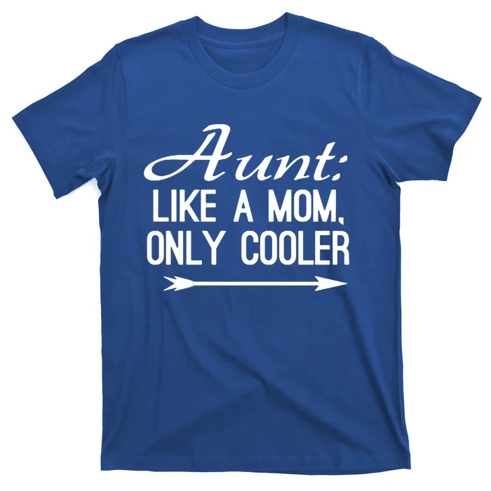 Aunt Like A Mom Only Cooler Cool Cute Funny Auntie Gift T-Shirt